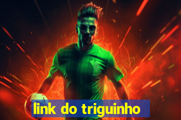 link do triguinho